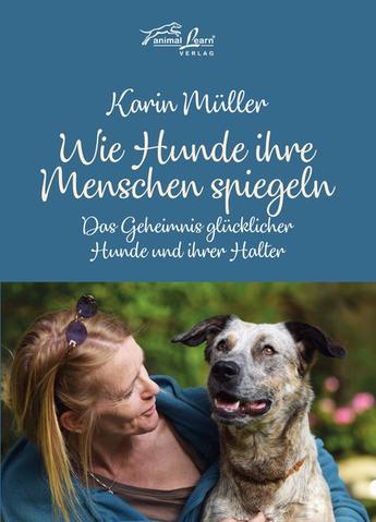 Wie Hunde ihre Menschen spiegeln: Das Geheimnis glücklicher Hunde und ihrer Halter